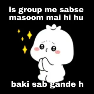 🥲 1807f1b0 is group me sabse masoom mai hi hu
baki sab gande h carino, cartoni animati, kawaii, innocente, birichino whatsapp sticker