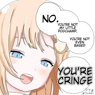 😅 fc9b6397 NO. YOU'RE NOT MY LITTLE POGCHAMP, YOU'RE NOT EVEN BASED. YOU'RE CRINGE Anime, Meme, Cringe, Pogchamp, Based telegram sticker