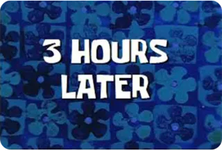 😔 49448c91 3 HOURS LATER waktu, transisi, adegan, kartun, spons, lompat waktu whatsapp sticker