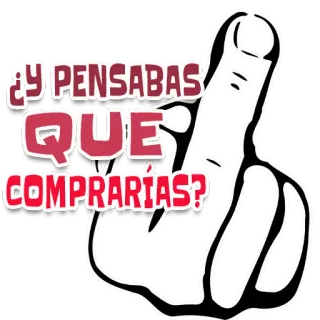 👻 eb422e34 ¿Y PENSABAS QUE COMPRARÍAS? środkowy palec, obraźliwe, humor, hiszpański, obraźliwe, niegrzeczne whatsapp sticker