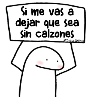 😀 923e4350 Si me vas a dejar que sea sin calzones dessin, panneau, drôle, flork, mème, dessin animé whatsapp sticker