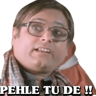 😀 36eaaef4 PEHLE TU DE !! indisch, schauspieler, meme telegram sticker