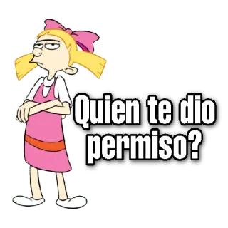 😀 a73c3a9f Quien te dio permiso? Cartoon, Einstellung, Spanisch, Frage, Sarkastisch, Helga, Hey Arnold telegram sticker
