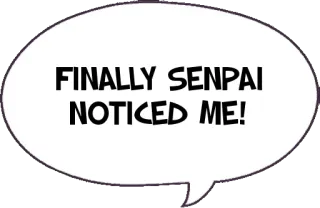 👀 28f3d8e4 FINALLY SENPAI NOTICED ME! Senpai, me notou, anime, mangá, engraçado, meme, notar telegram sticker