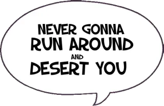 🙅 73bbb4d2 NEVER GONNA RUN AROUND AND DESERT YOU letra, rickroll, meme, música, never gonna give you up, meme da internet telegram sticker