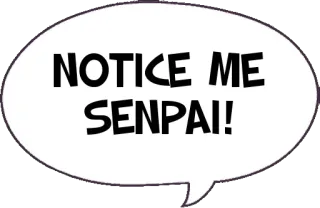 👀 d4dd29e4 NOTICE ME SENPAI! me note senpai, anime, mangá, texto, balão de fala, meme telegram sticker