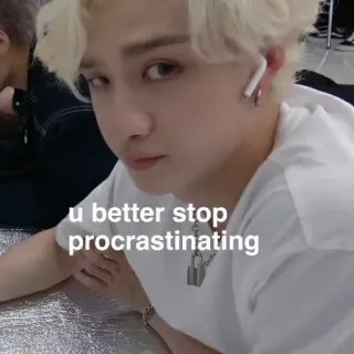 😑 341a7562 u better stop procrastinating Aufschieben, Meme, Motivation, Lustig telegram sticker