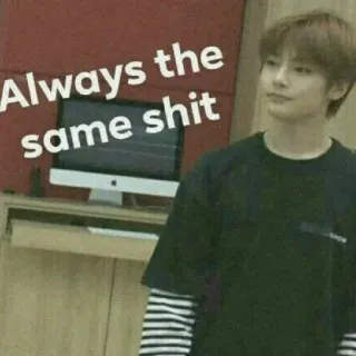 😒 9b8ed80c Always the same shit Meme, Spruch, Gleiches, Mist telegram sticker