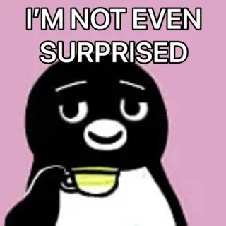 🍵 2b7a600f I'M NOT EVEN
SURPRISED penguin, terkejut, minum, cangkir, humor telegram sticker