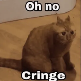😿 23cf66e5 Oh no
Cringe cat, cringe, meme, funny, oh no, internet meme whatsapp sticker
