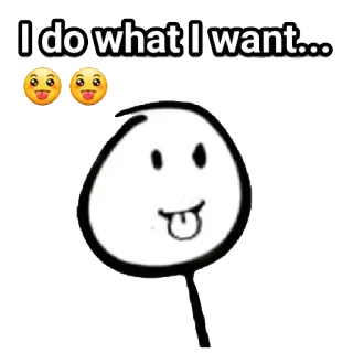 😛 88638fe0 I do what I want... strichmännchen, zunge raus, lustig, albern, meme, witz telegram sticker