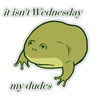 😞 0be0e1a1 it isn't Wednesday
my dudes 青蛙, 星期三, 表情包, 搞笑, 动物 whatsapp sticker