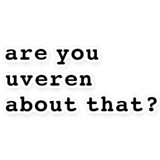 ❔ ce82921b are you uveren about that? Frage, Aussage, Zweifel, Unsicherheit, Ungläubig telegram sticker