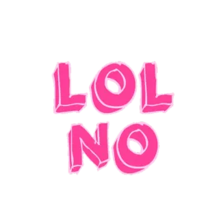 😑 16cfe1b5 LOL NO lol, nee, grappig, roze, humor, reactie whatsapp sticker