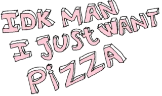 😑 17a05411 IDK MAN I JUST WANT PIZZA pizza, eten, grappig, meme, wil, weetniet, tekst whatsapp sticker