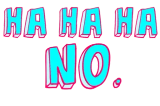 😒 72fbba44 HA HA HA
NO. haha, nee, grappig, afwijzing, meme, humor whatsapp sticker