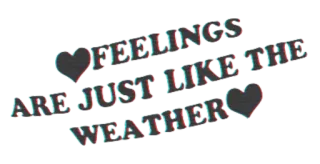 ❤ 29bab262 FEELINGS ARE JUST LIKE THE WEATHER feelings, weather, emotions, heart telegram sticker