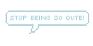 😒 522a7ddd STOP BEING SO CUTE! cute, kawaii, pixel art, speech bubble telegram sticker