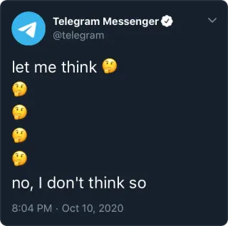 🤔 77f124b4 let me think
no, I don't think so telegram, pensée, mème, non telegram sticker