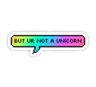 👿 91004f2f BUT UR NOT A UNICORN 유니콘, 밈, 무지개, 웃긴, 모욕, 문구 telegram sticker