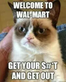 ☠ b598d2c7 Grumpy Cat WELCOME TO WAL-MART
GET YOUR S#*T AND GET OUT mèo cau có, meme, walmart, mèo, hài hước, hài telegram sticker