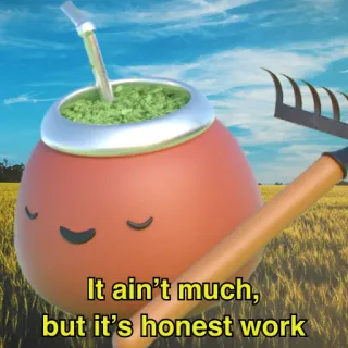 👩‍🌾 5849fe35 It ain't much, but it's honest work eerlijk werk, maat, landbouw, landbouw, meme telegram sticker