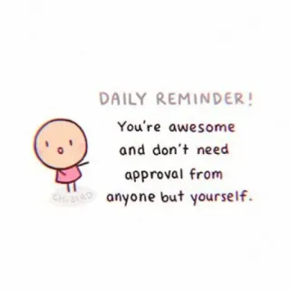 🌷 68a3dd31 DAILY REMINDER! You're awesome and don't need approval from anyone but yourself. incentivo, amor próprio, positivo, lembrete, desenho animado, saudável telegram sticker