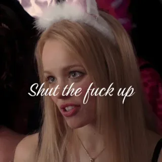🖤 9f3e345d Shut the fuck up mean girls, movie quote, offensive language, humor, sarcasm, blonde telegram sticker