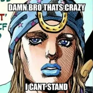😕 3253ee61 DAMN BRO THATS CRAZY
I CANT STAND Meme, Lustig, Comic, Jojo's bizarre Abenteuer, Reaktion whatsapp sticker