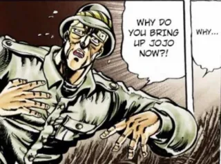 😫 99aa4e28 JoJo WHY DO YOU BRING UP JOJO NOW?! Anime, Manga, JoJo's Bizarre Adventure whatsapp sticker