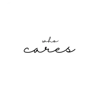 🥀 90e106a7 who cares a quién le importa, sarcástico, expresión, despreocupado, declaración whatsapp sticker