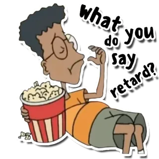 👿 a4e24076 what do you say retard? Dessin animé, Personnage, Popcorn, Offensant, Mot, Insulte whatsapp sticker