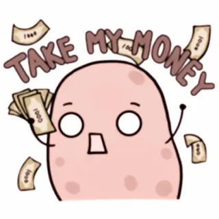 💭 04447a74 TAKE MY MONEY geld, enthousiast, cartoon, aardappel, smeken, financieel whatsapp sticker