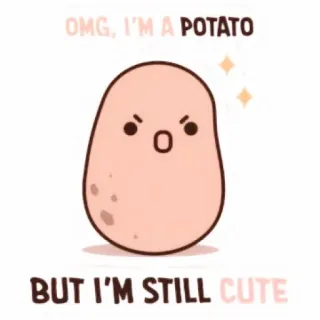 💭 1ff4aaac OMG, I'M A POTATO
BUT I'M STILL CUTE aardappel, schattig, cartoon, grappig, kawaii, eten whatsapp sticker