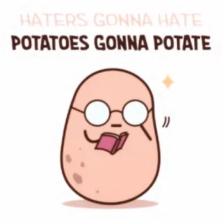 💭 52289006 HATERS GONNA HATE
POTATOES GONNA POTATE aardappel, haters, groente, grappig, meme, schattig, boek whatsapp sticker