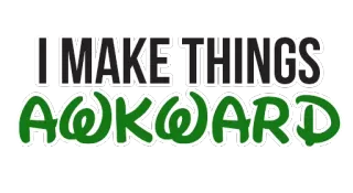 😩 efa8b8b6 I MAKE THINGS AWKWARD estranho, engraçado, humor, sarcasmo, criador, artesanato, adesivo whatsapp sticker
