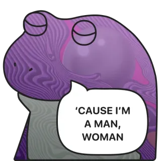🥳 0a27ecc9 'CAUSE I'M A MAN, WOMAN grenouille, expression, citation whatsapp sticker