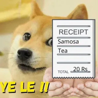 🧾 1fb62c58 Doge RECEIPT
Samosa
Tea
TOTAL 20 Rs
YE LE !!! doge, 收据, 萨摩萨, 茶, 表情包 telegram sticker