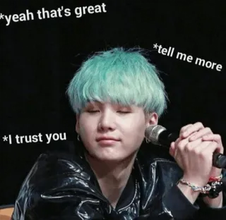 😐 dc956244 Suga *yeah that's great
*tell me more
*I trust you kpop, musique, suga, bts, mème, drôle telegram sticker