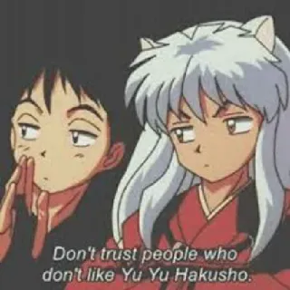 🗣 d53057e0 Yu Yu Hakusho Don't trust people who don't like Yu Yu Hakusho. Anime, Yu Yu Hakusho, Meme, Drôle telegram sticker