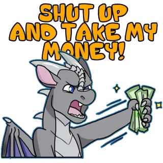 🤑 ca01235b SHUT UP AND TAKE MY MONEY! dragon, money, shut up, take my money, cartoon, funny telegram sticker