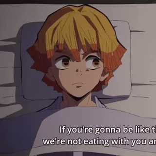 ⚡ c15f013f If you're gonna be like that, we're not eating with you anymore anime, tekst, cytat, kreskówka whatsapp sticker